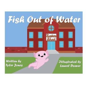 Fish Out of Water: Axil the Axolotl is a highly sensitive kid who learns, at sch